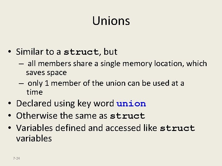 Unions • Similar to a struct, but – all members share a single memory