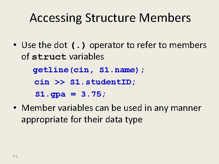 Accessing Structure Members • Use the dot (. ) operator to refer to members