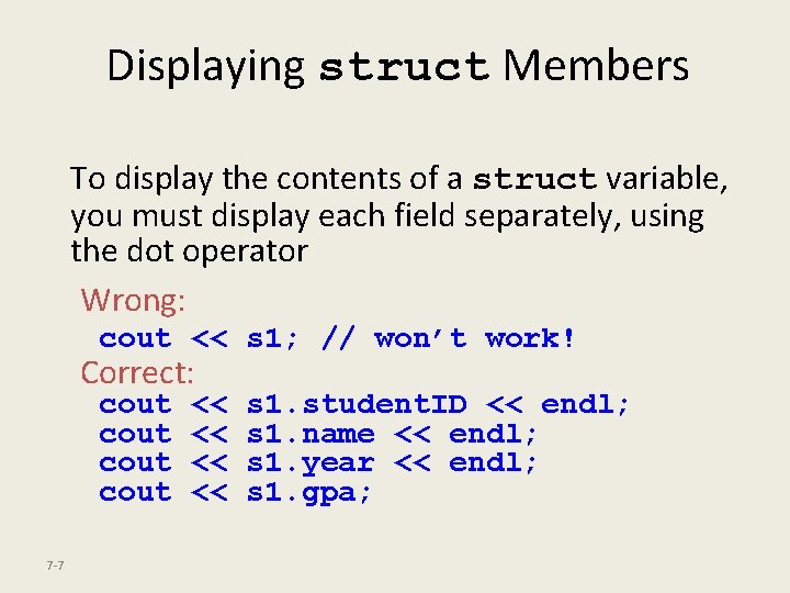 Displaying struct Members To display the contents of a struct variable, you must display