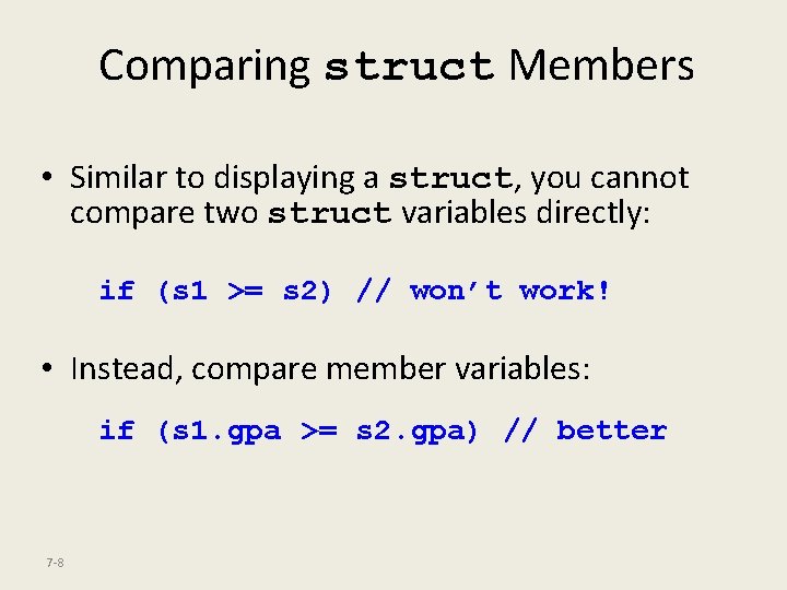 Comparing struct Members • Similar to displaying a struct, you cannot compare two struct