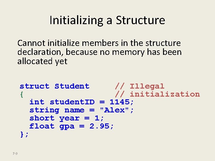 Initializing a Structure Cannot initialize members in the structure declaration, because no memory has