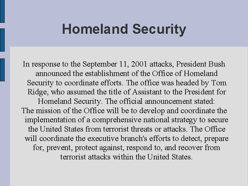 Homeland Security In response to the September 11, 2001 attacks, President Bush announced the