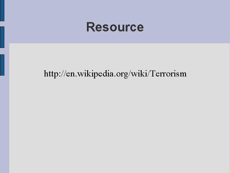 Resource http: //en. wikipedia. org/wiki/Terrorism 