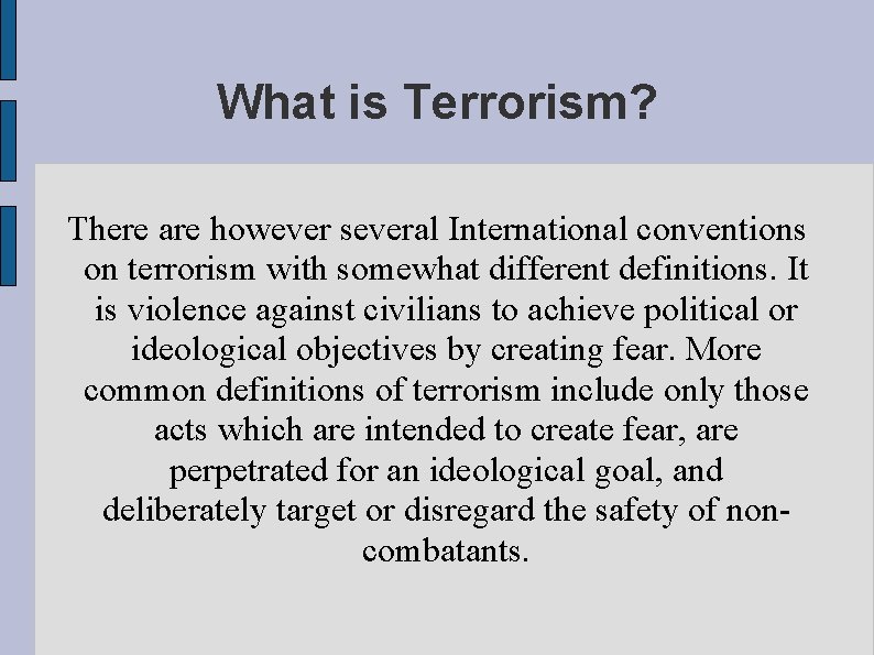 What is Terrorism? There are however several International conventions on terrorism with somewhat different