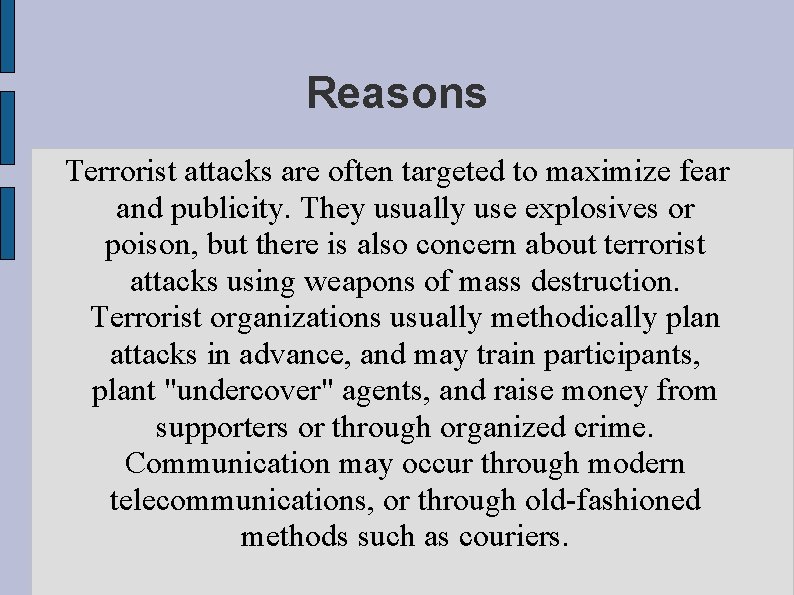 Reasons Terrorist attacks are often targeted to maximize fear and publicity. They usually use