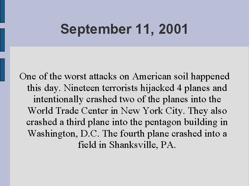 September 11, 2001 One of the worst attacks on American soil happened this day.