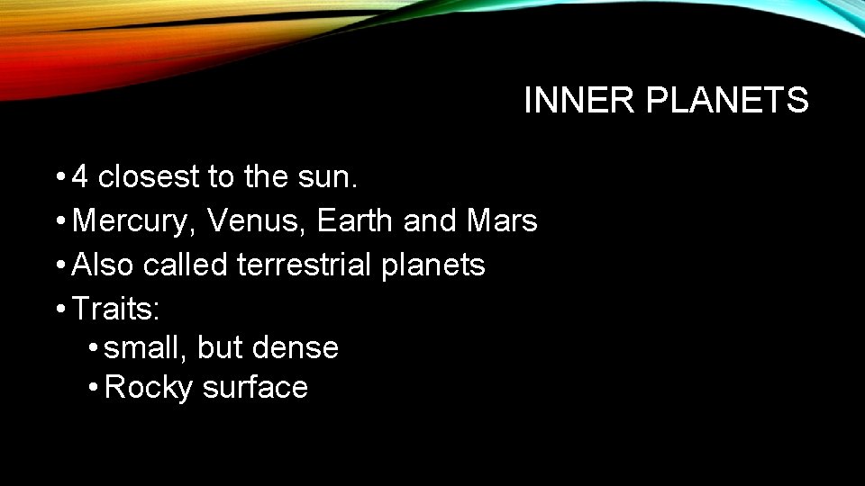 INNER PLANETS • 4 closest to the sun. • Mercury, Venus, Earth and Mars