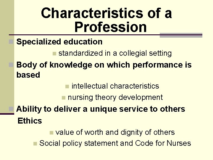 Characteristics of a Profession n Specialized education n standardized in a collegial setting n