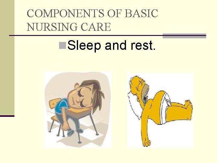 COMPONENTS OF BASIC NURSING CARE n. Sleep and rest. 