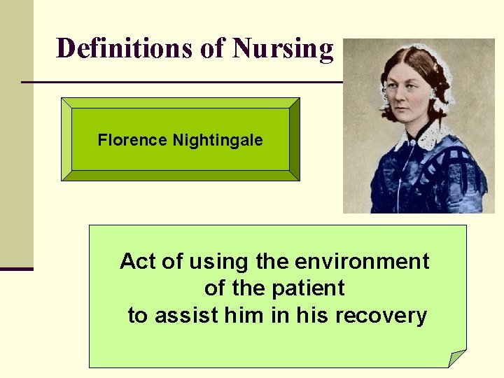 Definitions of Nursing Florence Nightingale Act of using the environment of the patient to