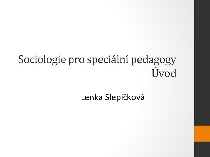 Sociologie pro speciální pedagogy Úvod Lenka Slepičková 