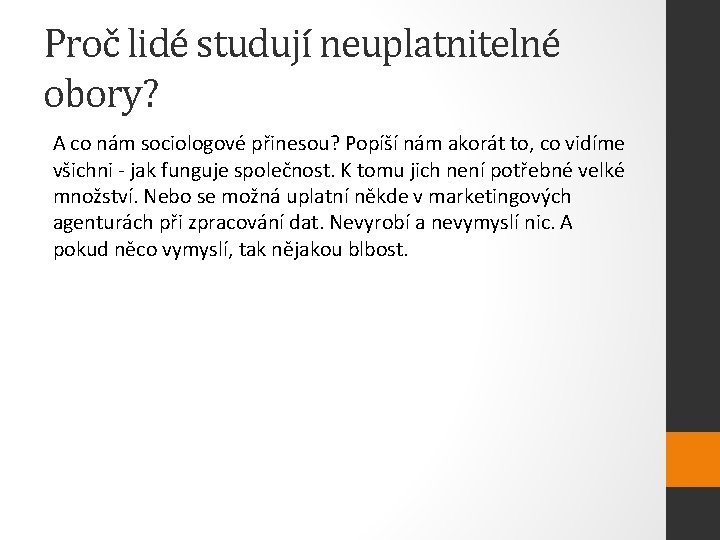 Proč lidé studují neuplatnitelné obory? A co nám sociologové přinesou? Popíší nám akorát to,