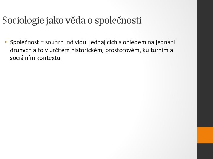 Sociologie jako věda o společnosti • Společnost = souhrn individuí jednajících s ohledem na