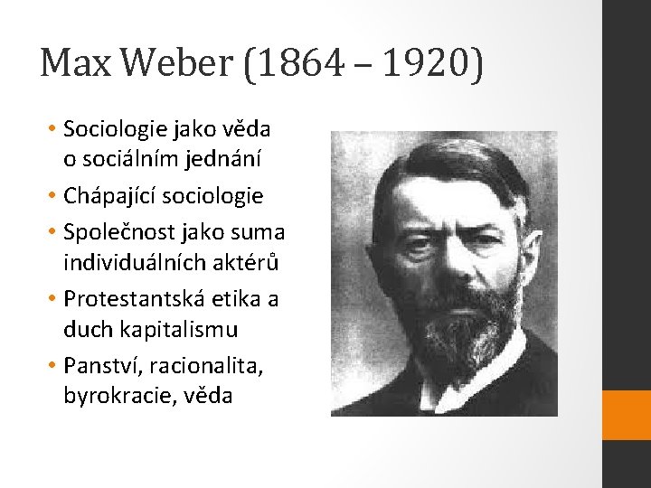 Max Weber (1864 – 1920) • Sociologie jako věda o sociálním jednání • Chápající