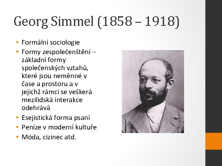 Georg Simmel (1858 – 1918) • Formální sociologie • Formy zespolečenštění – základní formy