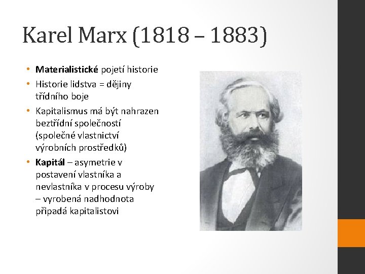 Karel Marx (1818 – 1883) • Materialistické pojetí historie • Historie lidstva = dějiny