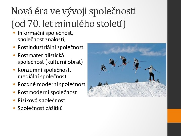 Nová éra ve vývoji společnosti (od 70. let minulého století) • Informační společnost, společnost