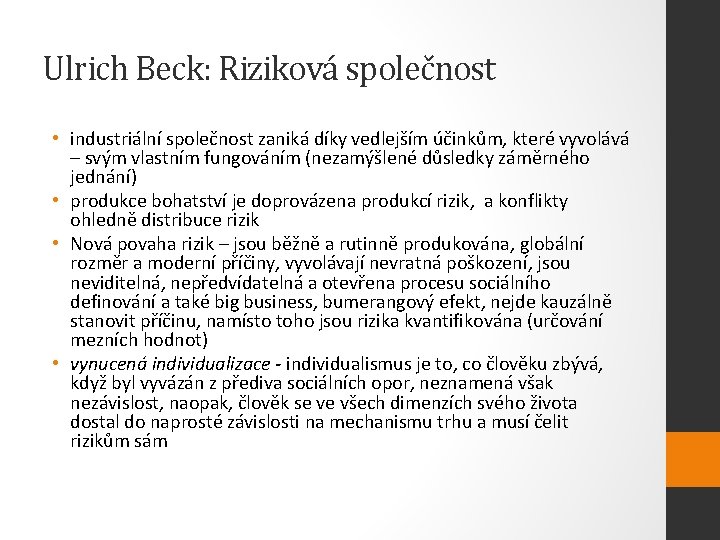 Ulrich Beck: Riziková společnost • industriální společnost zaniká díky vedlejším účinkům, které vyvolává –