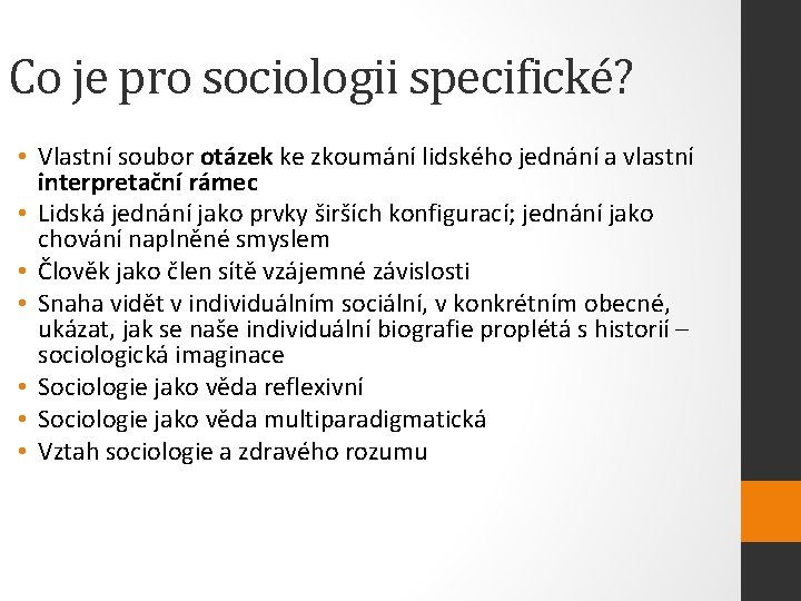 Co je pro sociologii specifické? • Vlastní soubor otázek ke zkoumání lidského jednání a