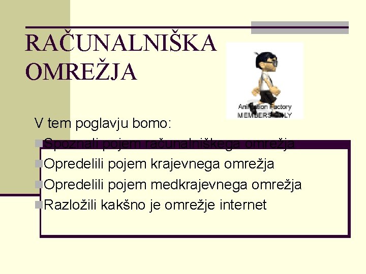 RAČUNALNIŠKA OMREŽJA V tem poglavju bomo: n. Spoznali pojem računalniškega omrežja n. Opredelili pojem