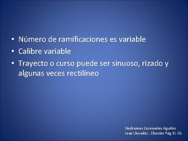  • Número de ramificaciones es variable • Calibre variable • Trayecto o curso