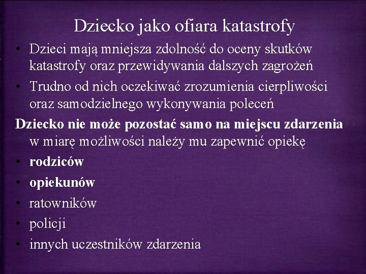 Dziecko jako ofiara katastrofy • Dzieci mają mniejsza zdolność do oceny skutków katastrofy oraz Dziecko jako ofiara katastrofy • Dzieci mają mniejsza zdolność do oceny skutków katastrofy oraz