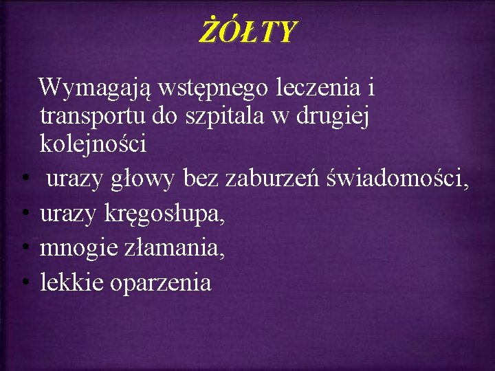 ŻÓŁTY Wymagają wstępnego leczenia i transportu do szpitala w drugiej kolejności • urazy głowy