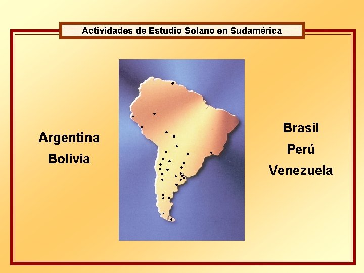 Actividades de Estudio Solano en Sudamérica Argentina Bolivia Brasil Perú Venezuela 