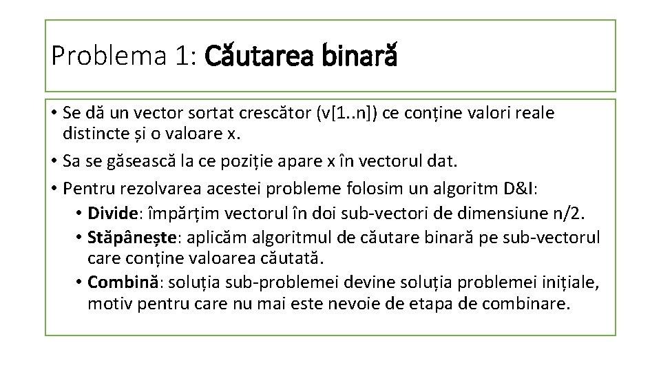 Problema 1: Căutarea binară • Se dă un vector sortat crescător (v[1. . n])