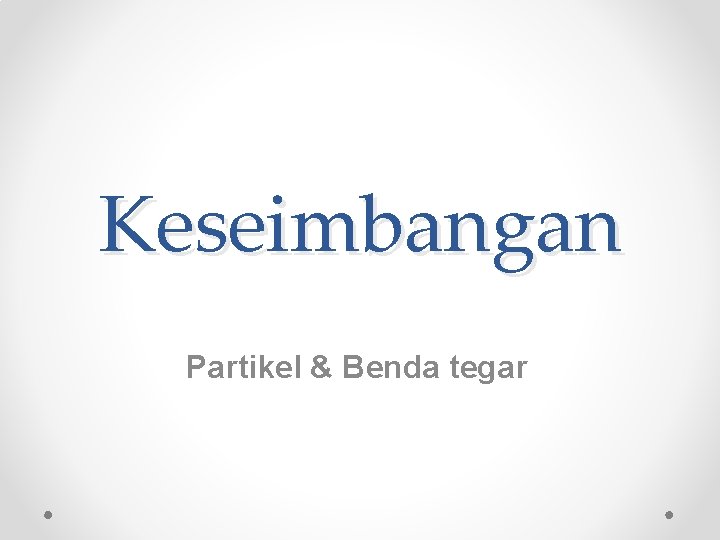 Keseimbangan Partikel & Benda tegar 