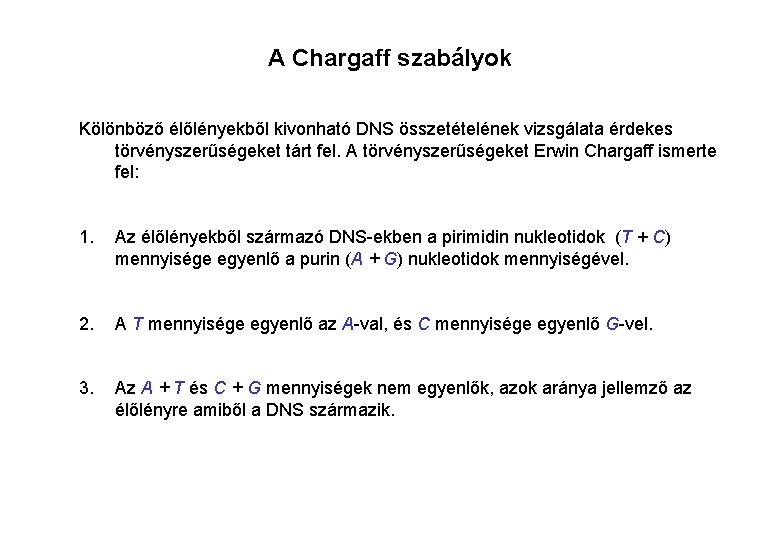 A Chargaff szabályok Kölönböző élőlényekből kivonható DNS összetételének vizsgálata érdekes törvényszerűségeket tárt fel. A