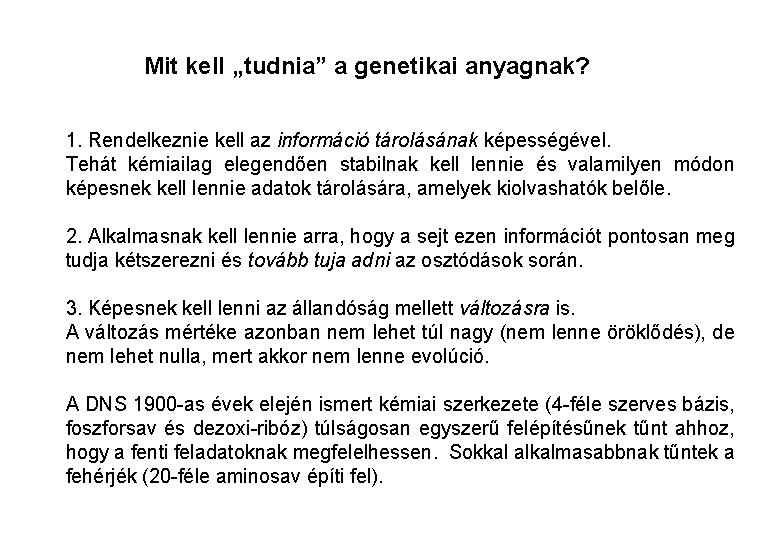 Mit kell „tudnia” a genetikai anyagnak? 1. Rendelkeznie kell az információ tárolásának képességével. Tehát