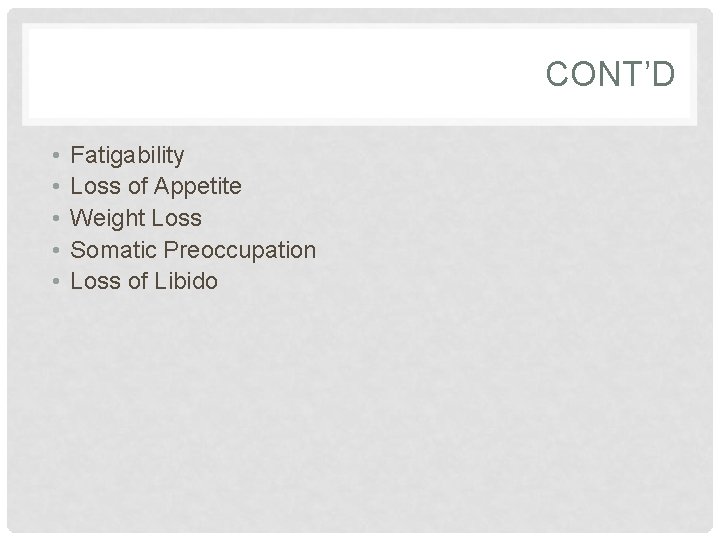 CONT’D • • • Fatigability Loss of Appetite Weight Loss Somatic Preoccupation Loss of CONT’D • • • Fatigability Loss of Appetite Weight Loss Somatic Preoccupation Loss of
