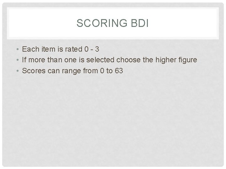SCORING BDI • Each item is rated 0 - 3 • If more than
