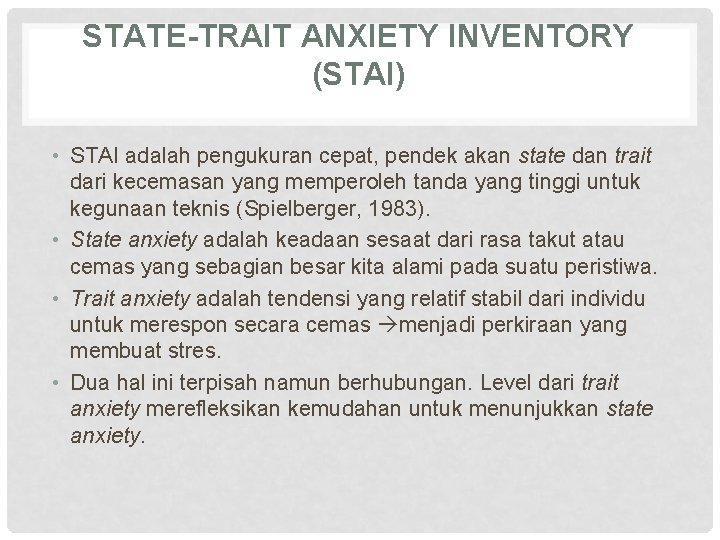 STATE-TRAIT ANXIETY INVENTORY (STAI) • STAI adalah pengukuran cepat, pendek akan state dan trait