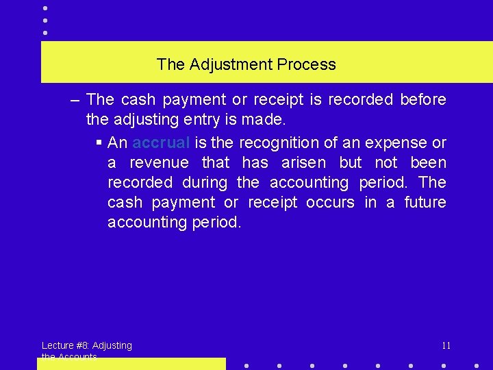 The Adjustment Process – The cash payment or receipt is recorded before the adjusting