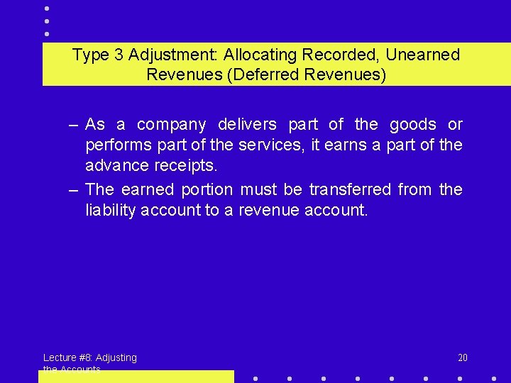 Type 3 Adjustment: Allocating Recorded, Unearned Revenues (Deferred Revenues) – As a company delivers