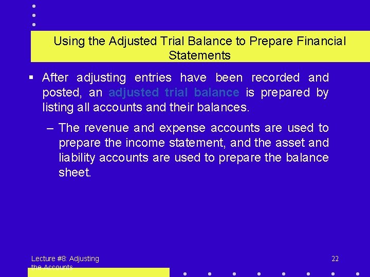 Using the Adjusted Trial Balance to Prepare Financial Statements § After adjusting entries have