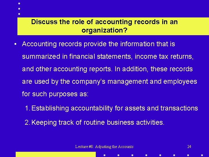 Discuss the role of accounting records in an organization? • Accounting records provide the