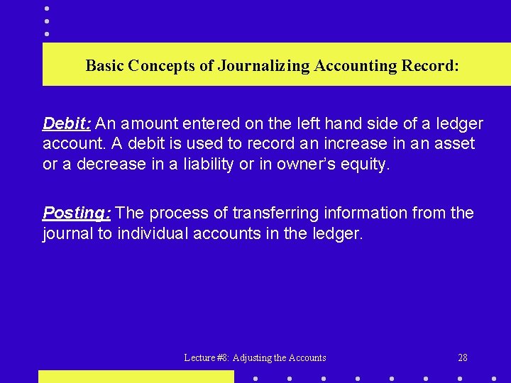 Basic Concepts of Journalizing Accounting Record: Debit: An amount entered on the left hand