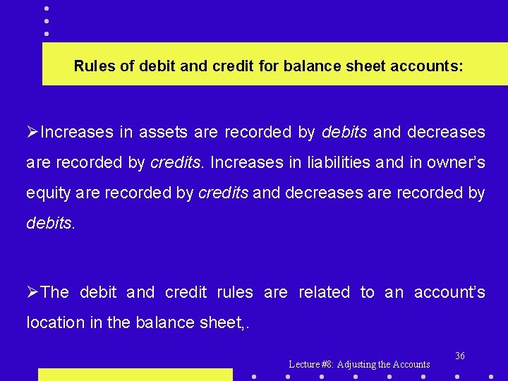 Rules of debit and credit for balance sheet accounts: ØIncreases in assets are recorded