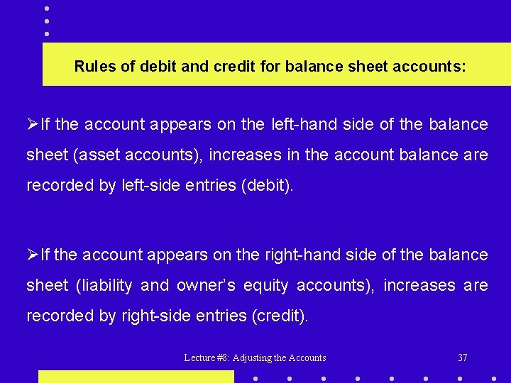 Rules of debit and credit for balance sheet accounts: ØIf the account appears on