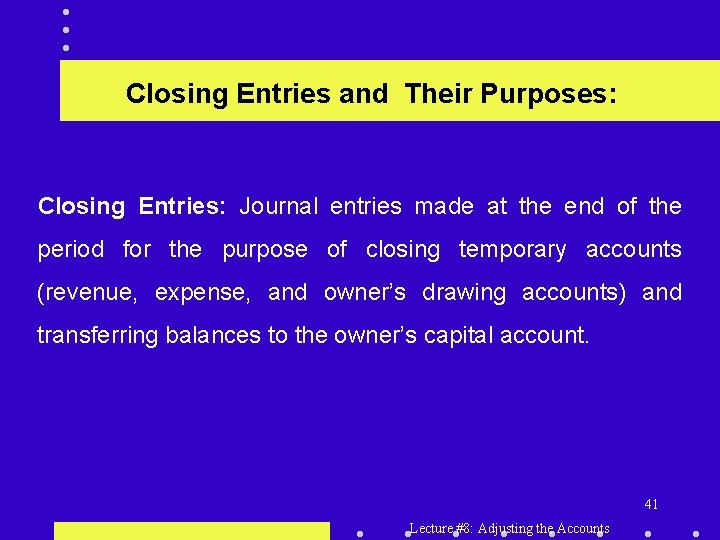 Closing Entries and Their Purposes: Closing Entries: Journal entries made at the end of