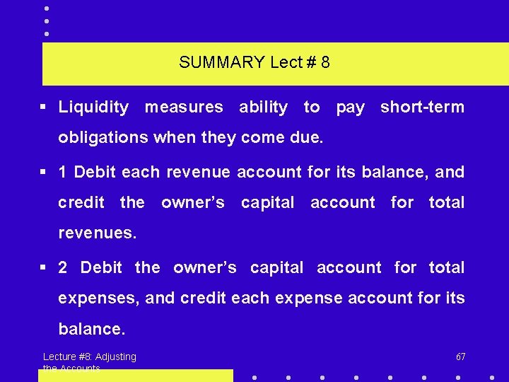 SUMMARY Lect # 8 § Liquidity measures ability to pay short-term obligations when they