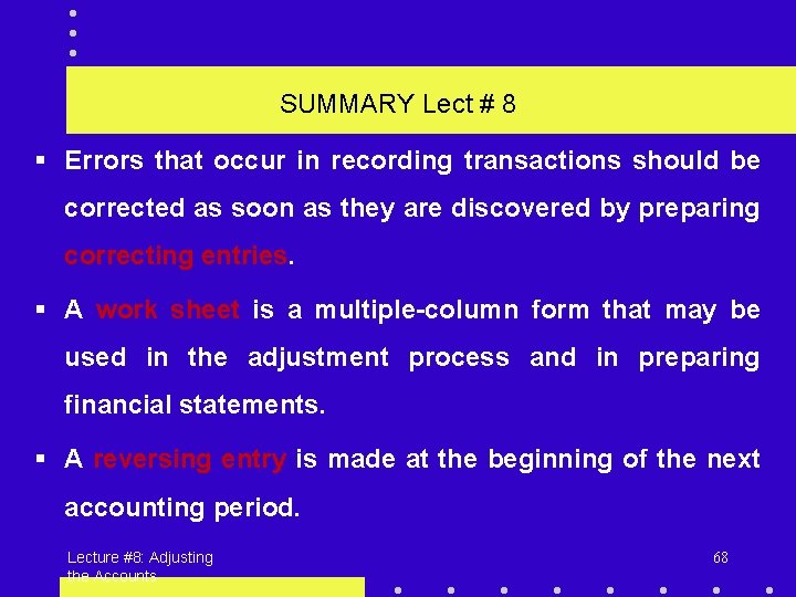 SUMMARY Lect # 8 § Errors that occur in recording transactions should be corrected