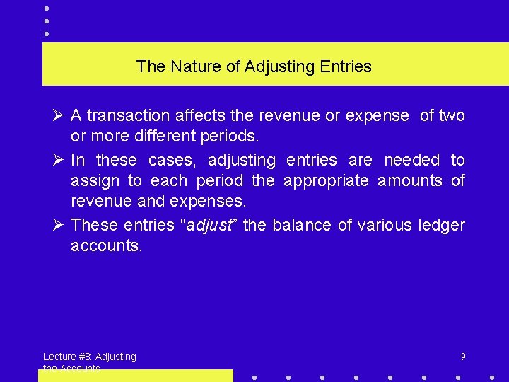 The Nature of Adjusting Entries Ø A transaction affects the revenue or expense of