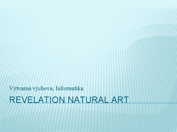 Výtvarná výchova, Informatika REVELATION NATURAL ART 