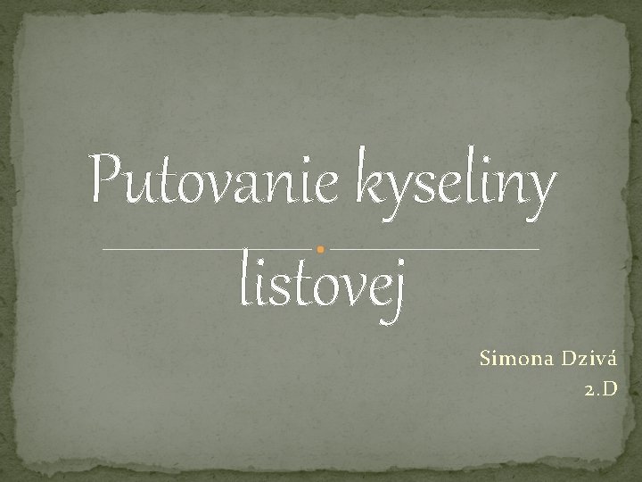 Putovanie kyseliny listovej Simona Dzivá 2. D 