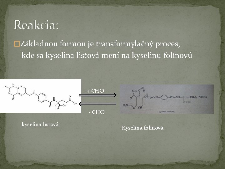 Reakcia: �Základnou formou je transformylačný proces, kde sa kyselina listová mení na kyselinu folínovú