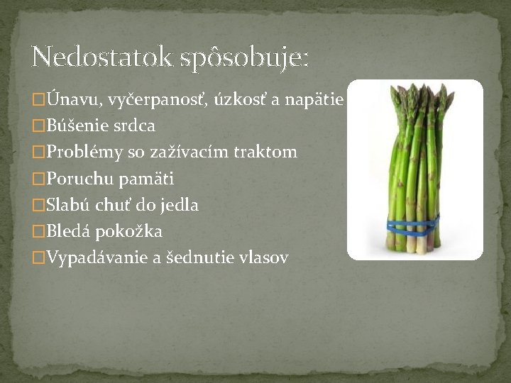 Nedostatok spôsobuje: �Únavu, vyčerpanosť, úzkosť a napätie �Búšenie srdca �Problémy so zažívacím traktom �Poruchu